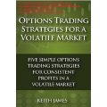 Options Trading Strategies for a Volatile Market: Five Simple Options Trading Strategies for Consistent Profits in a Volatile Market (2014) (Total size: 343 KB Contains: 6 files)