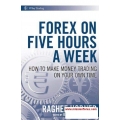 Forex on Five Hours a Week: How to Make Money Trading on Your Own Time