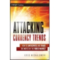 Attacking Currency Trends How to Anticipate and Trade Big Moves in the Forex Market 