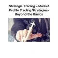 Beyond the Basics-Strategic Trading - Market Profile Trading Strategies
