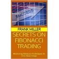 Secrets on Fibonacci Trading Mastering Fibonacci Techniques In Less Than 3 Days by Frank Miller (Total size: 4.7 MB Contains: 4 files)
